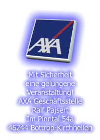 Mit Sicherheit eine gelungene Veranstaltung! AXA Geschftsstelle Ralf Pajsert Im Pinntal 54a 46244 Bottrop-Kirchhellen