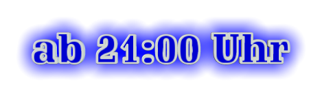 ab 21:00 Uhr