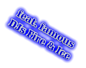 feat. famous DJs Fire & Ice