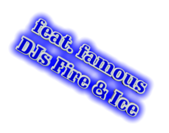 feat. famous DJs Fire & Ice