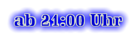ab 21:00 Uhr