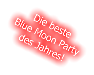 Die beste Blue Moon Party des Jahres!